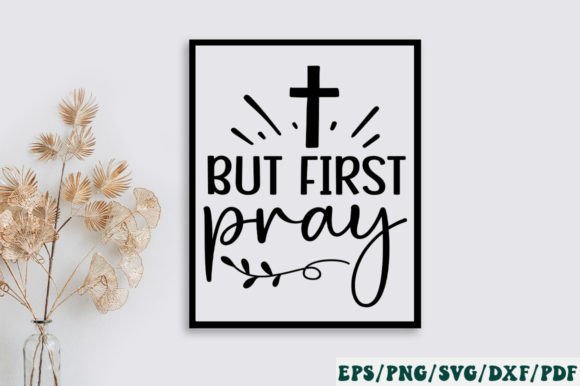 But First Pray Svg Graphics for Faith Crafts