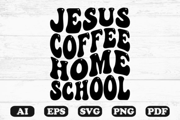Jesus Coffee Homeschool Retro Wavy Svg Graphics and Crafts