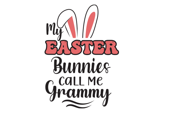 My Easter Bunnies Call Me Grammy SVG: Graphics & Crafts for Publishing