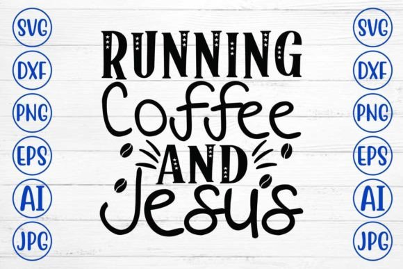 Running Coffee and Jesus SVG Cut File: Graphics and Crafts